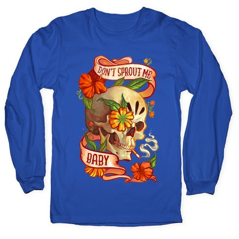 Don't Sprout Me Baby Longsleeve Tee